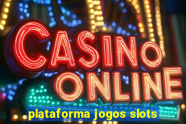 plataforma jogos slots